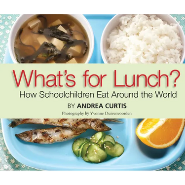 What's for Lunch?: How Schoolchildren Eat Around the World