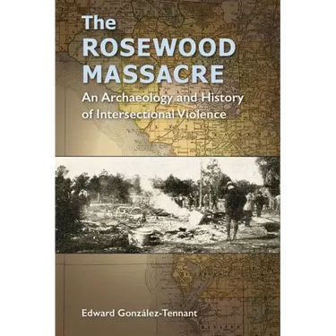The Rosewood Massacre: An Archaeology and History of Intersectional Violence