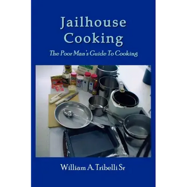 Jailhouse Cooking: The Poor Mans Guide To Cooking