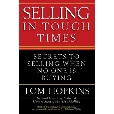Selling in Tough Times: Secrets to Selling When No One Is Buying