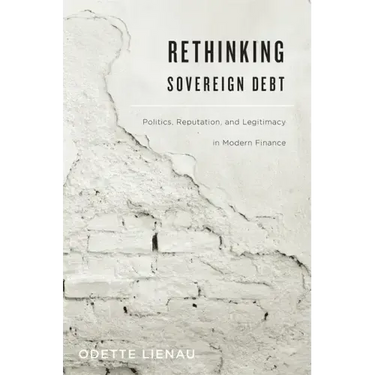 Rethinking Sovereign Debt: Politics, Reputation, and Legitimacy in Modern Finance