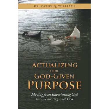 Actualizing Our God-Given Purpose: Moving from Experiencing God to Co-Laboring with God
