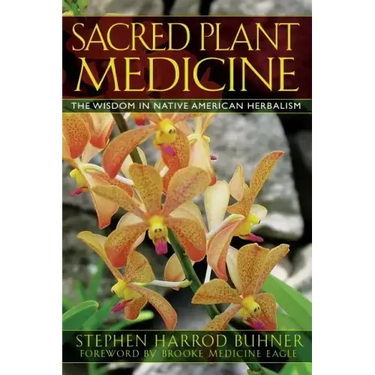 Sacred Plant Medicine: The Wisdom in Native American Herbalism
