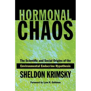 Hormonal Chaos: The Scientific and Social Origins of the Environmental Endocrine Hypothesis