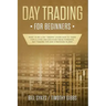 Day Trading for Beginners: Want to be a Day Trader? Learn How to Trade for a Living and Discover These Powerful Day Trading Tips and Strategies in 201