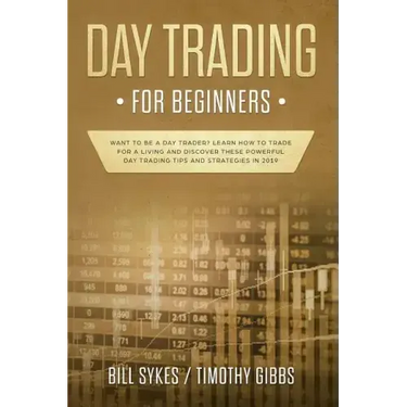 Day Trading for Beginners: Want to be a Day Trader? Learn How to Trade for a Living and Discover These Powerful Day Trading Tips and Strategies in 201