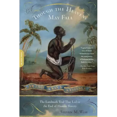 Though the Heavens May Fall: The Landmark Trial That Led to the End of Human Slavery