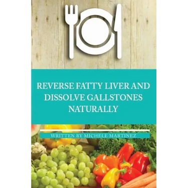 Reversing Fatty Liver and Dissolving Gallstones Naturally
