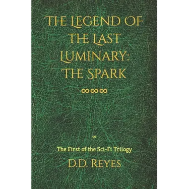 The Legend of the Last Luminary: The Spark: The First of the Trilogy