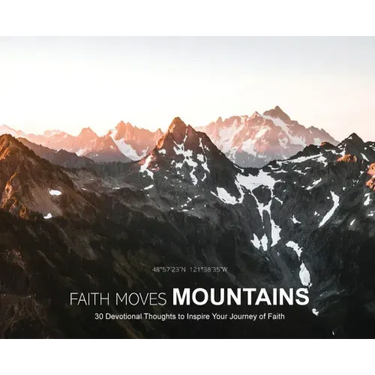 Faith Moves Mountains: 30 Devotional Thoughts to Inspire Your Journey of Faith