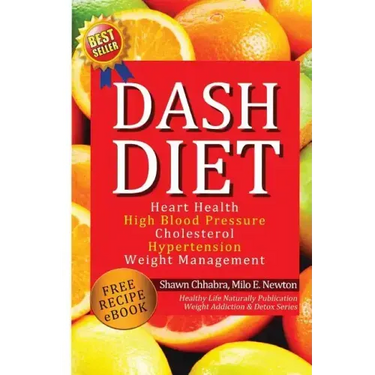 Dash Diet: Heart Health, High Blood Pressure, Cholesterol, Hypertension, Weight Management: (Enhanced-Updated Edition) Lose Weigh