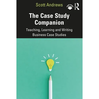 The Case Study Companion: Teaching, Learning and Writing Business Case Studies