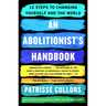 An Abolitionist's Handbook: 12 Steps to Changing Yourself and the World