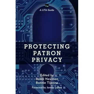 Protecting Patron Privacy: A LITA Guide