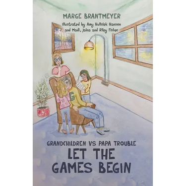 Grandchildren vs Papa Trouble - Let the games begin: Illustrated by Amy Hullsiek Hanson and Madi, Jaina and Riley Fisher