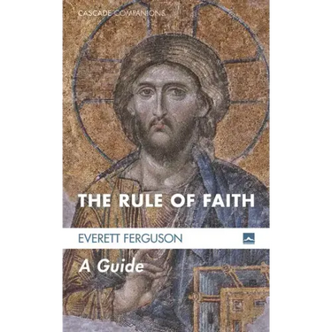 The Rule of Faith: A Guide