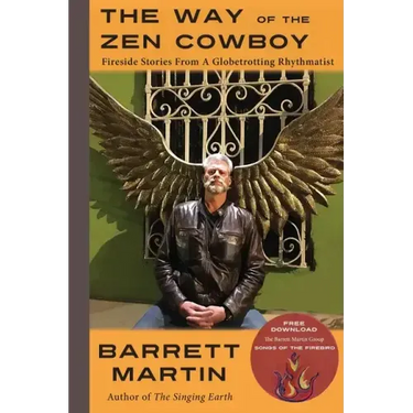 The Way Of The Zen Cowboy: Fireside Stories From A Globetrotting Rhythmatist