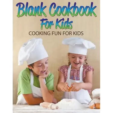 Blank Cookbook For Kids: Cooking Fun For Kids