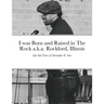 I was Born and Raised in The Rock a.k.a. Rockford, Illinois: Life And Times of Christopher D. Sims