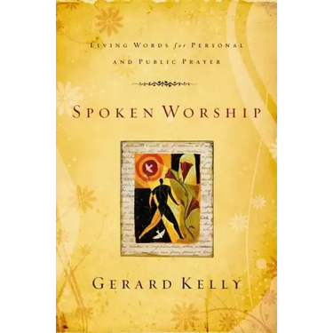 Spoken Worship: Living Words for Personal and Public Prayer