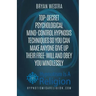 Top-Secret Psychological Mind-Control Hypnosis Techniques: So You Can Make Anyone Give Up Their Free-Will And Obey You Mindlessly
