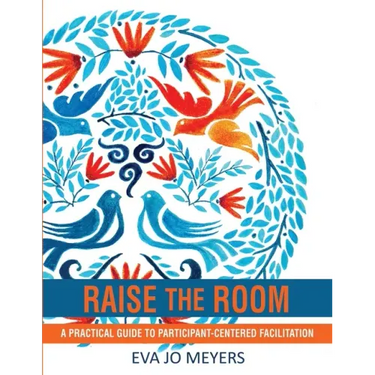 Raise the Room: A practical guide to participant-centered facilitation