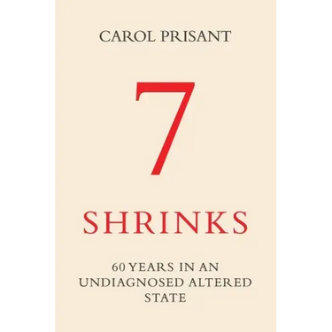 7 Shrinks: 60 Years in an Undiagnosed Altered State