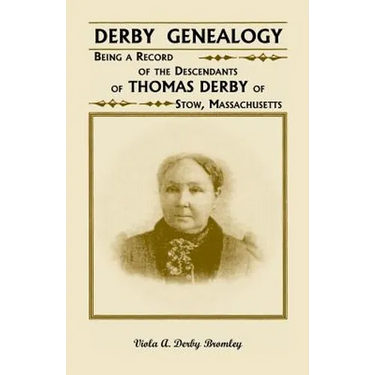 Derby Genealogy: Being a Record of the Descendants of Thomas Derby of Stow, Massachusetts