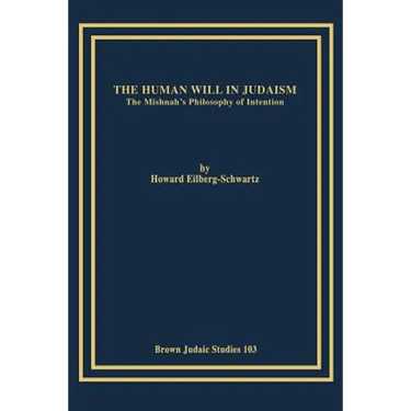 The Human Will in Judaism: The Mishnah's Philosophy of Intention