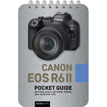 Canon EOS R6 II: Pocket Guide: Buttons, Dials, Settings, Modes, and Shooting Tips