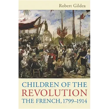 Children of the Revolution: The French, 1799-1914