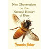 New Observations on the Natural History of Bees