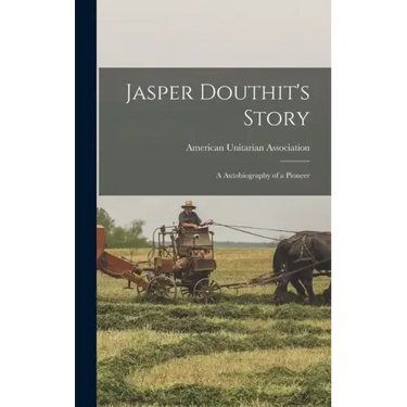 Jasper Douthit's Story; a Autobiography of a Pioneer