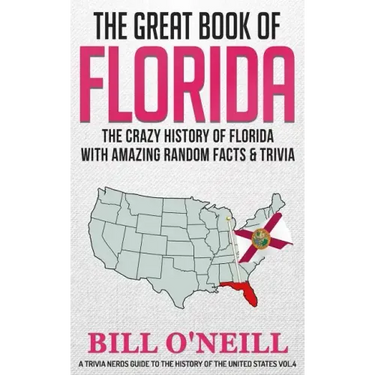 The Great Book of Florida: The Crazy History of Florida with Amazing Random Facts & Trivia