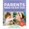 Parents Need to Eat Too: Nap-Friendly Recipes, One-Handed Meals, and Time-Saving Kitchen Tricks for New Parents