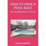 How to Have a Pool Built: Step By Step How It Is Done