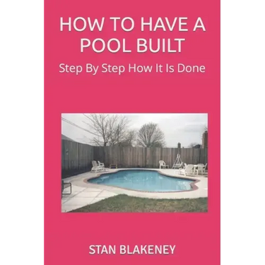 How to Have a Pool Built: Step By Step How It Is Done