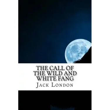 The Call of the Wild and White Fang: Jack London Combo