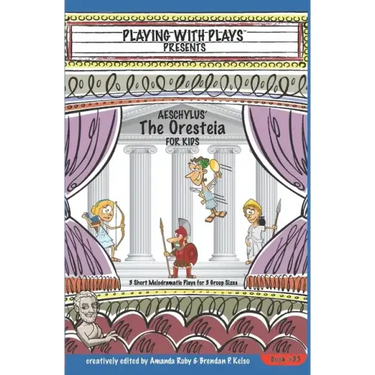 Aeschylus' The Oresteia for Kids: 3 Short Melodramatic Plays for 3 Group Sizes