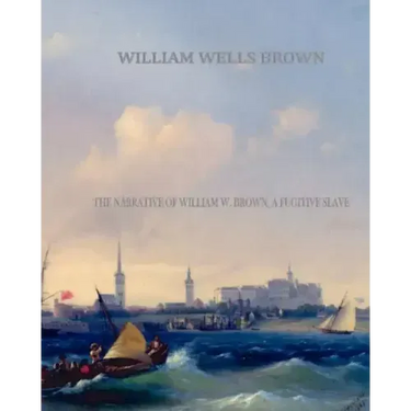 The Narrative of William W. Brown, a Fugitive Slave