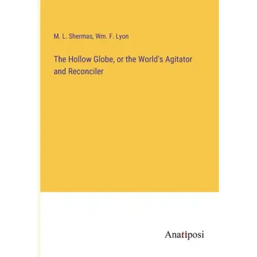 The Hollow Globe, or the World's Agitator and Reconciler