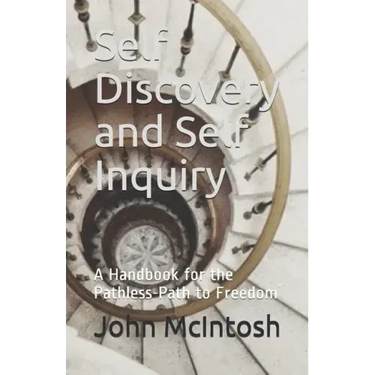 Self Discovery and Self Inquiry: A Handbook for the Pathless-Path to Freedom