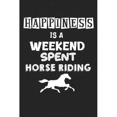 Happiness Is A Weekend Spent Horse Riding: College Ruled Notebook (6x9 inches) with 120 Pages