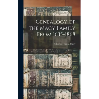 Genealogy of the Macy Family From 1635-1868