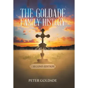 The Goldade Family History: - Second Edition