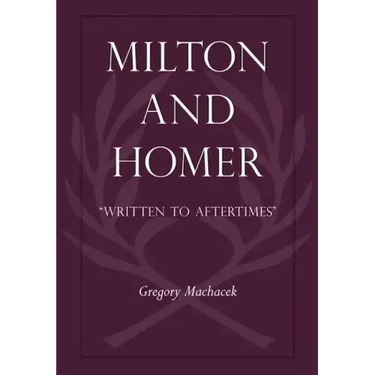 Milton and Homer: "Written to Aftertimes"