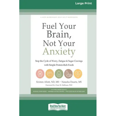 Fuel Your Brain, Not Your Anxiety: Stop the Cycle of Worry, Fatigue, and Sugar Cravings with Simple Protein-Rich Foods [Standard Large Print 16 Pt Edi