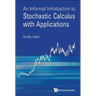 An Informal Introduction to Stochastic Calculus with Applications