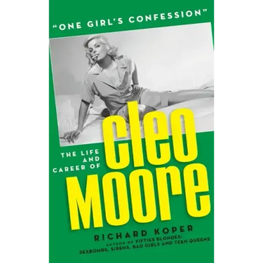 "One Girl's Confession" - The Life and Career of Cleo Moore (hardback)