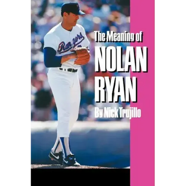 The Meaning of Nolan Ryan